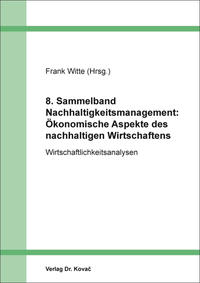8. Sammelband Nachhaltigkeitsmanagement: Ökonomische Aspekte des nachhaltigen Wirtschaftens