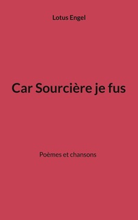 Car Sourcière je fus