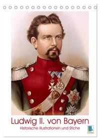 Ludwig II. von Bayern: Historische Illustrationen und Stiche (Tischkalender 2025 DIN A5 hoch), CALVENDO Monatskalender