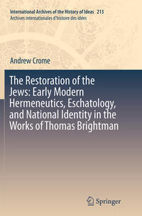 The Restoration of the Jews: Early Modern Hermeneutics, Eschatology, and National Identity in the Works of Thomas Brightman