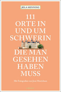 111 Orte in und um Schwerin, die man gesehen haben muss