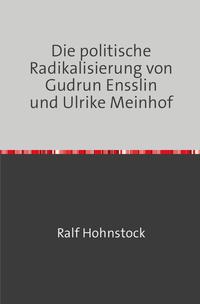 Die politische Radikalisierung von Gudrun Ensslin und Ulrike Meinhof