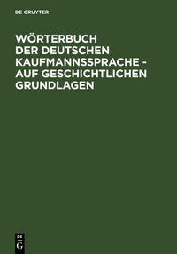 Vorderes Coverbild Wörterbuch der deutschen Kaufmannssprache - auf geschichtlichen Grundlagen