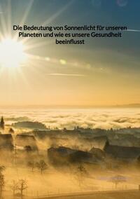 Die Bedeutung von Sonnenlicht für unseren Planeten und wie es unsere Gesundheit beeinflusst