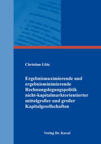 Ergebnismaximierende und ergebnisminimierende Rechnungslegungspolitik nicht-kapitalmarktorientierter mittelgroßer und großer Kapitalgesellschaften