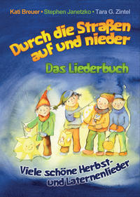 Durch die Straßen auf und nieder - Viele schöne Herbst- und Laternenlieder