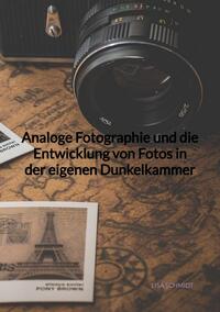 Analoge Fotographie und die Entwicklung von Fotos in der eigenen Dunkelkammer