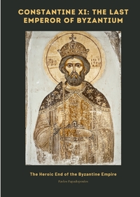 Constantine XI: The Last Emperor of Byzantium