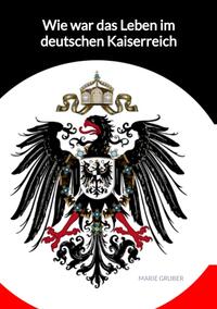 Vorderes Coverbild Wie war das Leben im deutschen Kaiserreich