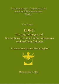 Die Inschriften des Tempels von Edfu / Edfu: Die Darstellungen auf den Außenseiten der Umfassungsmauer und auf den Pylonen. Abteilung II Dokumentation