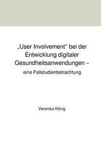 „User Involvement“ bei der Entwicklung digitaler Gesundheitsanwendungen – eine Fallstudienbetrachtung