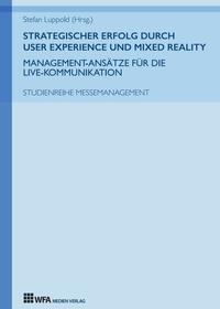 Vorderes Coverbild Strategischer Erfolg durch User Experience und Mixed Reality: Management-Ansätze für die Live-Kommunikation