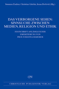 Das Verborgene sehen: Sinnsuche zwischen Medien, Religion und Ethik