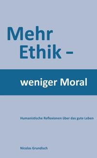 Mehr Ethik - weniger Moral