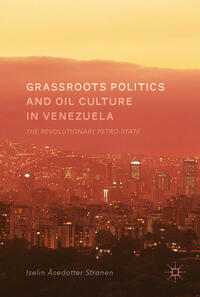 Grassroots Politics and Oil Culture in Venezuela