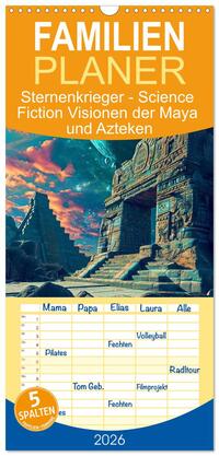 Familienplaner 2026 - Sternenkrieger - Science Fiction Visionen der Maya und Azteken mit 5 Spalten (Wandkalender, 21 x 45 cm) CALVENDO