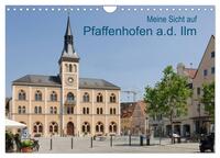 Meine Sicht auf Pfaffenhofen (Wandkalender 2025 DIN A4 quer), CALVENDO Monatskalender