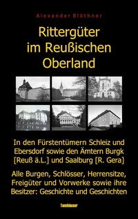 Rittergüter im Reußischen Oberland in den ehemaligen Fürstentümern Reuß-Ebersdorf und Reuß-Schleiz sowie den Ämtern Burgk (Reuß ä.L.) und Saalburg (Reuß-Gera)