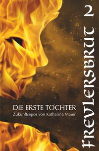 Die Erste Tochter / Frevlersbrut