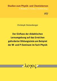 Der Einfluss der didaktischen Lernumgebung auf das Erreichen geforderter Bildungsziele am Beispiel der W- und P-Seminare im Fach Physik