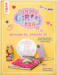 In my Girly Era – dream it, create it. Mein Kreativbuch