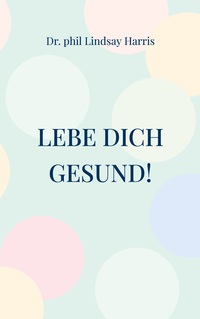 Lebe Dich gesund!