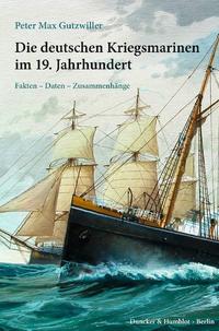 Die deutschen Kriegsmarinen im 19. Jahrhundert.