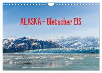 ALASKA Gletscher EIS (Wandkalender 2025 DIN A4 quer), CALVENDO Monatskalender