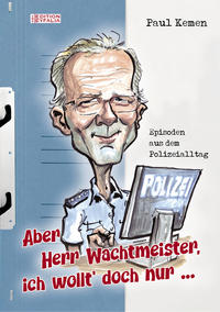 Aber Herr Wachtmeister, ich wollt’ doch nur ...