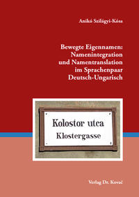 Bewegte Eigennamen: Namenintegration und Namentranslation im Sprachenpaar Deutsch-Ungarisch
