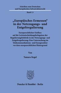 "Europäisches Ermessen" in der Netzzugangs- und Entgeltregulierung.