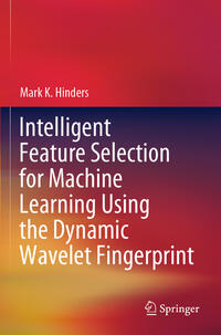 Vorderes Coverbild Intelligent Feature Selection for Machine Learning Using the Dynamic Wavelet Fingerprint