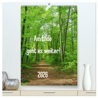 Am Ende geht es weiter! 2026 (hochwertiger Premium Wandkalender 2026 DIN A2 hoch), Kunstdruck in Hochglanz