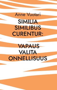Similia Similibus Curentur: Vapaus valita onnellisuus