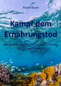 Kampf dem Ernährungstod - Die große europäische Herausforderung des 21. Jahrhunderts
