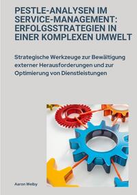PESTLE-Analysen im Service-Management: Erfolgsstrategien in einer komplexen Umwelt