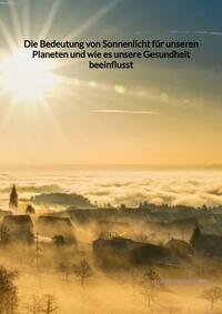 Die Bedeutung von Sonnenlicht für unseren Planeten und wie es unsere Gesundheit beeinflusst