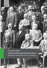 Ganztagsschule oder Halbtagsschule? Zeitkonzepte in Sachsen vom Mittelalter bis ins 20. Jahrhundert