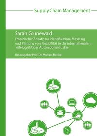 Empirischer Ansatz zur Identifikation, Messung und Planung von Flexibilität in der internationalen Teilelogistik der Automobilindustrie