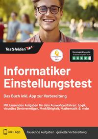 Informatiker Einstellungstest: Das Buch inkl. App zur Vorbereitung - Mit tausenden Aufgaben für dein Auswahlverfahren: Logik, visuelles Denkvermögen, Merkfähigkeit, Mathematik & mehr