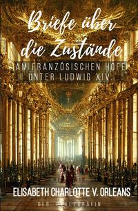 Briefe über die Zustände am französischen Hofe unter Ludwig XIV.
