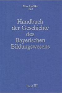 Handbuch der Geschichte des Bayerischen Bildungswesens