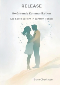 RELEASE - berührende Kommunikation - wenn Worte berühren, sind Konzepte, Techniken und Tricks überflüssig, hinter denen wir uns ja doch nur verstecken, aus Angst vor Intimität - die Erkenntnis reicht