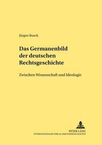 Das Germanenbild der deutschen Rechtsgeschichte