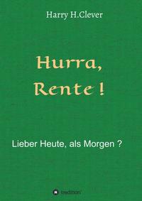 Hurra Rente ! Lieber Heute, als Morgen !