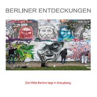 BERLINER ENTDECKUNGEN - Die Mitte Berlins liegt in Kreuzberg