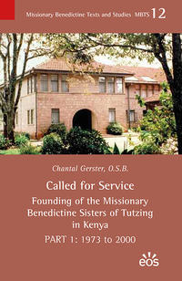 Called for Service - Founding of the Missionary Benedictine Sisters of Tutzing in Kenya