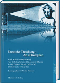 Kunst der Täuschung – Art of Deception. Über Status und Bedeutung ästhetischer und dämonischer Illusion in der Frühen Neuzeit in Italien und Frankreich