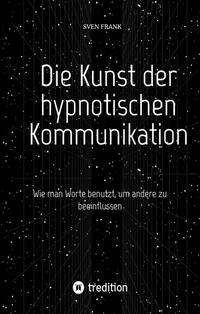Die Kunst der hypnotischen Kommunikation