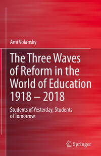 The Three Waves of Reform in the World of Education 1918 – 2018